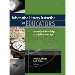 Information Literacy Instruction for Educators: Professional Knowledge for an Information Age