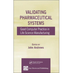 Validating Pharmaceutical Systems: Good Computer Practice in Life Science Manufacturing