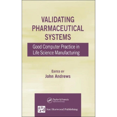 Validating Pharmaceutical Systems: Good Computer Practice in Life Science Manufacturing