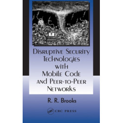 Disruptive Security Technologies with Mobile Code and Peer-to-Peer Networks