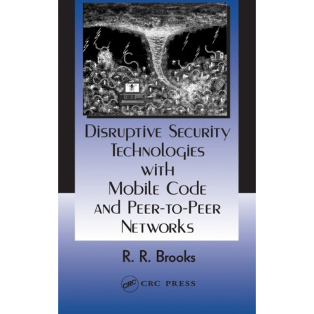 Disruptive Security Technologies with Mobile Code and Peer-to-Peer Networks