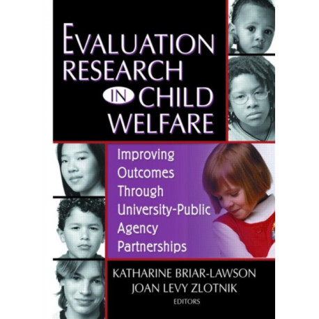 Evaluation Research in Child Welfare: Improving Outcomes Through University-Public Agency Partnerships