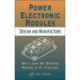 Power Electronic Modules: Design and Manufacture