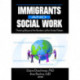 Immigrants and Social Work: Thinking Beyond the Borders of the United States