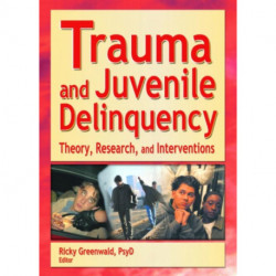 Trauma and Juvenile Delinquency: Theory, Research, and Interventions