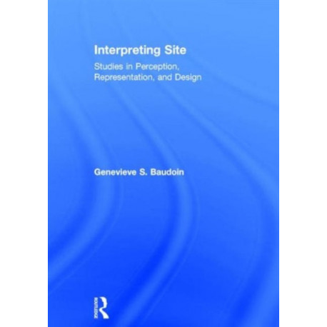 Interpreting Site: Studies in Perception, Representation, and Design