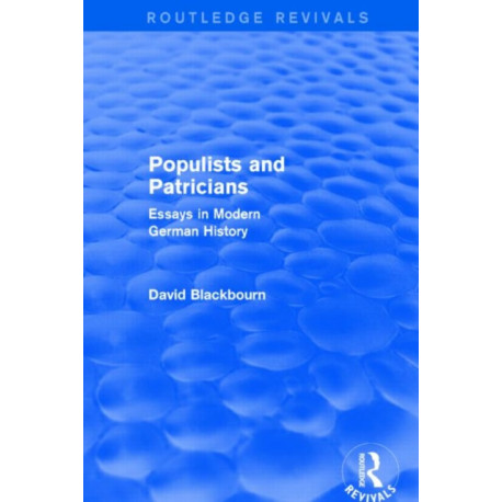 Populists and Patricians (Routledge Revivals): Essays in Modern German History