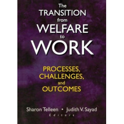 The Transition from Welfare to Work: Processes, Challenges, and Outcomes