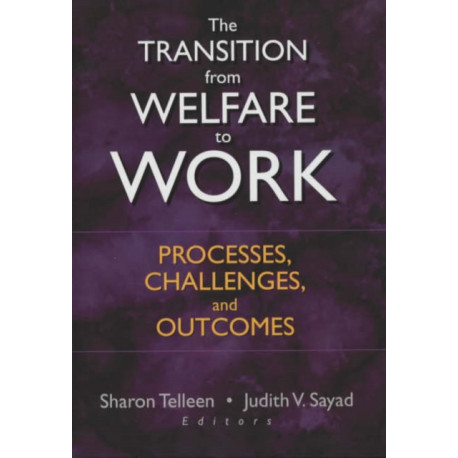 The Transition from Welfare to Work: Processes, Challenges, and Outcomes