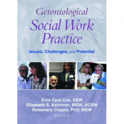 Gerontological Social Work Practice: Issues, Challenges, and Potential
