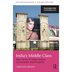 India's Middle Class: New Forms of Urban Leisure, Consumption and Prosperity