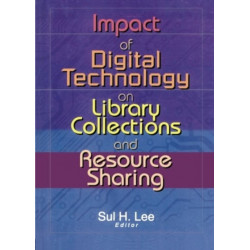 Impact of Digital Technology on Library Collections and Resource Sharing