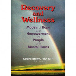 Recovery and Wellness: Models of Hope and Empowerment for People with Mental Illness