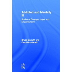 Addicted and Mentally Ill: Stories of Courage, Hope, and Empowerment
