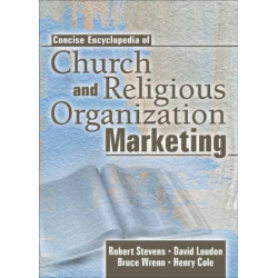 Concise Encyclopedia of Church and Religious Organization Marketing