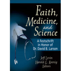 Faith, Medicine, and Science: A Festschrift in Honor of Dr. David B. Larson