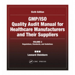 GMP/ISO Quality Audit Manual for Healthcare Manufacturers and Their Suppliers, (Volume 2 - Regulations, Standards, and Guidelines): Regulations, Standards, and Guidelines