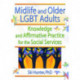 Midlife and Older LGBT Adults: Knowledge and Affirmative Practice for the Social Services