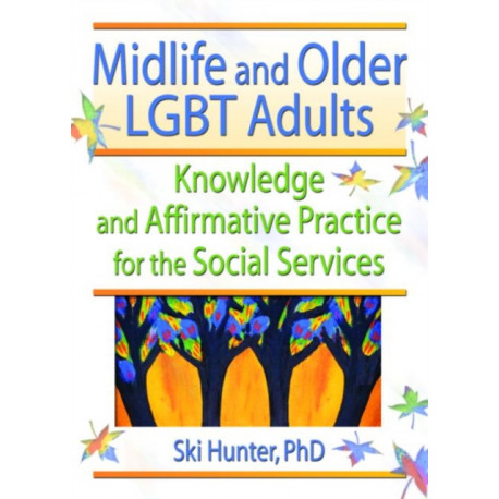 Midlife and Older LGBT Adults: Knowledge and Affirmative Practice for the Social Services