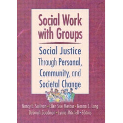 Social Work with Groups: Social Justice Through Personal, Community, and Societal Change
