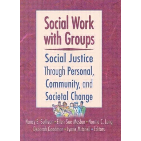 Social Work with Groups: Social Justice Through Personal, Community, and Societal Change