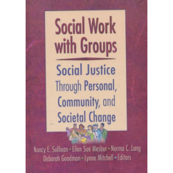 Social Work with Groups: Social Justice Through Personal, Community, and Societal Change