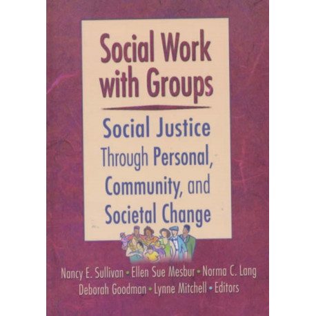 Social Work with Groups: Social Justice Through Personal, Community, and Societal Change