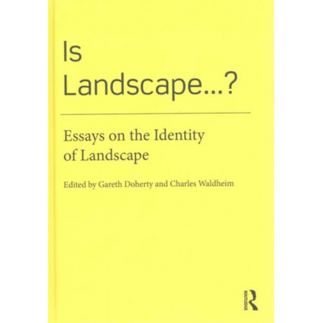 Is Landscape... ?: Essays on the Identity of Landscape