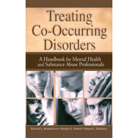 Treating Co-Occurring Disorders: A Handbook for Mental Health and Substance Abuse Professionals
