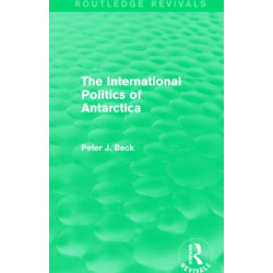The International Politics of Antarctica (Routledge Revivals)
