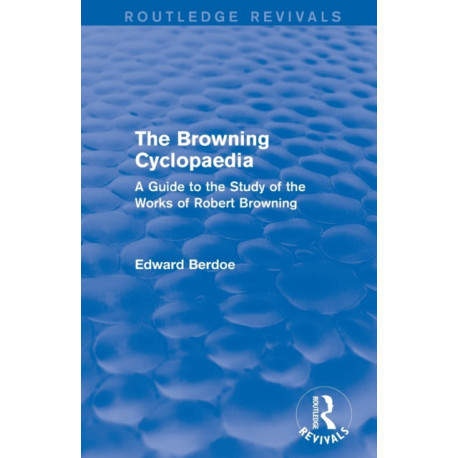 The Browning Cyclopaedia (Routledge Revivals): A Guide to the Study of the Works of Robert Browning
