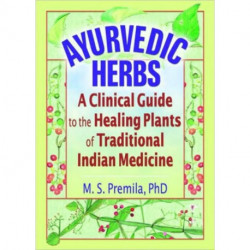 Ayurvedic Herbs: A Clinical Guide to the Healing Plants of Traditional Indian Medicine
