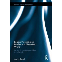 English Pronunciation Models in a Globalized World: Accent, Acceptability and Hong Kong English