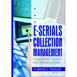 E-Serials Collection Management: Transitions, Trends, and Technicalities