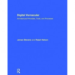 Digital Vernacular: Architectural Principles, Tools, and Processes