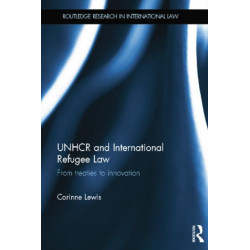 UNHCR and International Refugee Law: From Treaties to Innovation