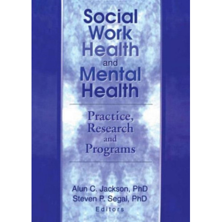 Social Work Health and Mental Health: Practice, Research and Programs