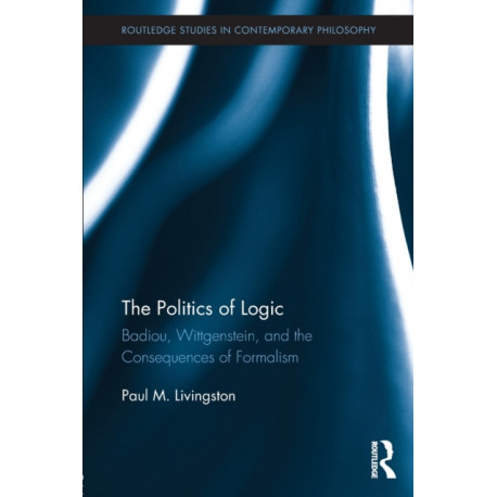 The Politics of Logic: Badiou, Wittgenstein, and the Consequences of Formalism