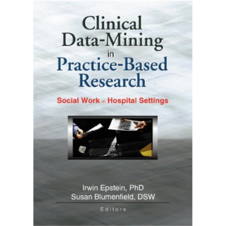 Clinical Data-Mining in Practice-Based Research: Social Work in Hospital Settings
