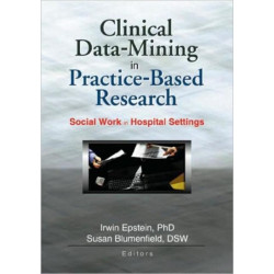 Clinical Data-Mining in Practice-Based Research: Social Work in Hospital Settings