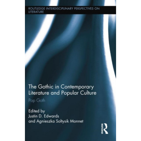 The Gothic in Contemporary Literature and Popular Culture: Pop Goth