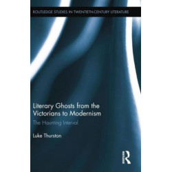 Literary Ghosts from the Victorians to Modernism: The Haunting Interval