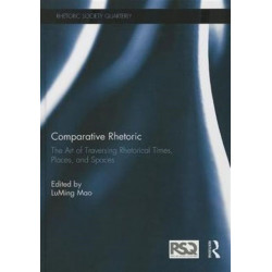 Comparative Rhetoric: The Art of Traversing Rhetorical Times, Places, and Spaces