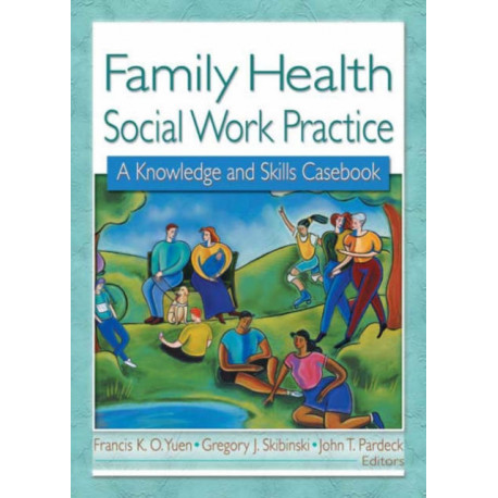 Family Health Social Work Practice: A Knowledge and Skills Casebook