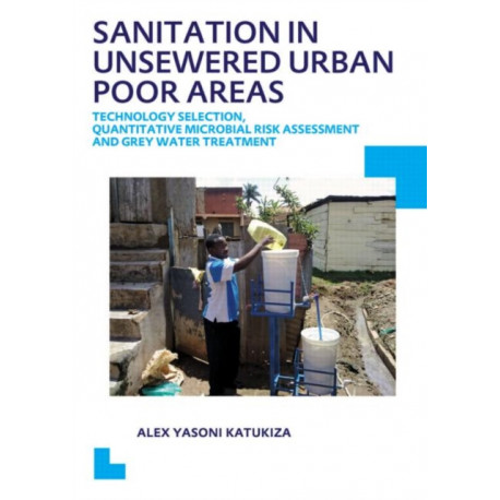 Sanitation in Unsewered Urban Poor Areas: Technology Selection, Quantitative Microbial Risk Assessment and Grey Water Treatment