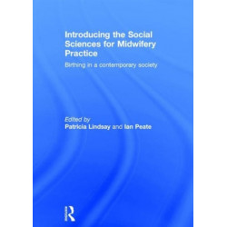 Introducing the Social Sciences for Midwifery Practice: Birthing in a Contemporary Society