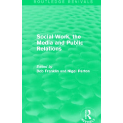 Social Work, the Media and Public Relations (Routledge Revivals)