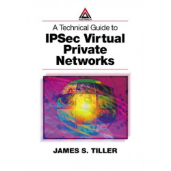 A Technical Guide to IPSec Virtual Private Networks