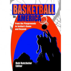 Basketball in America: From the Playgrounds to Jordan's Game and Beyond