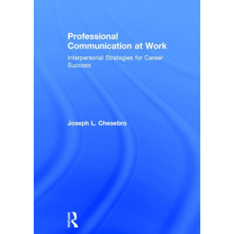 Professional Communication at Work: Interpersonal Strategies for Career Success